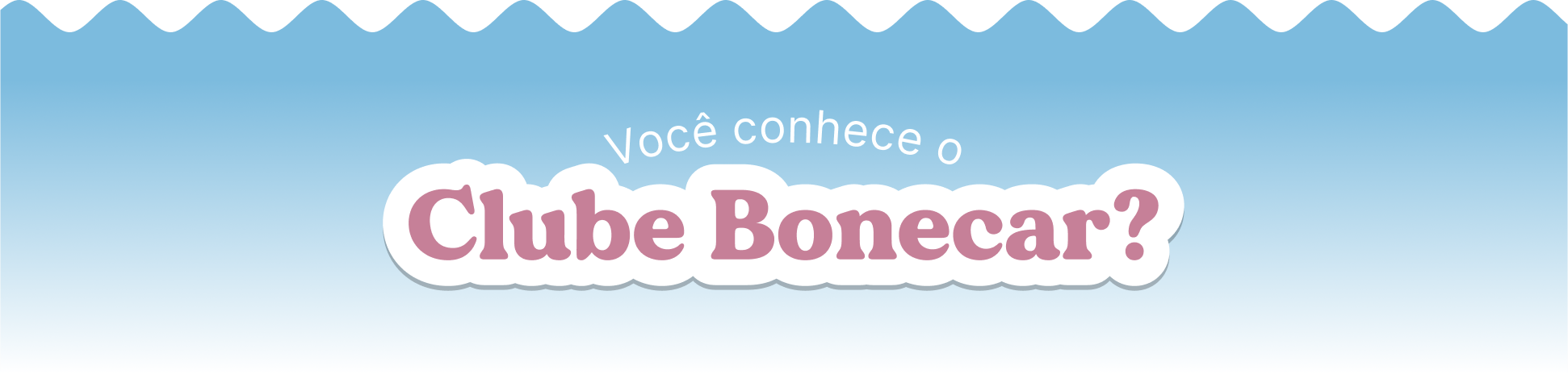 Você conhece o Clube Bonecar?